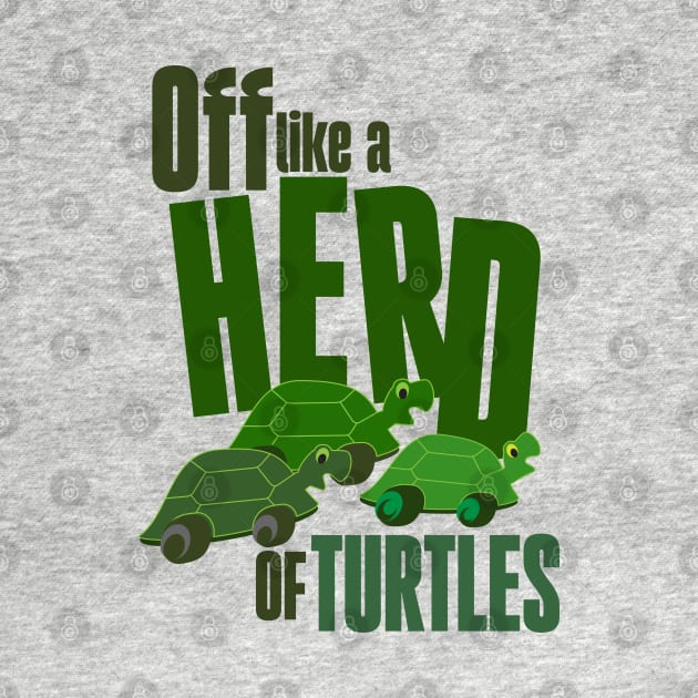 Off like a herd of turtles by Ripples of Time